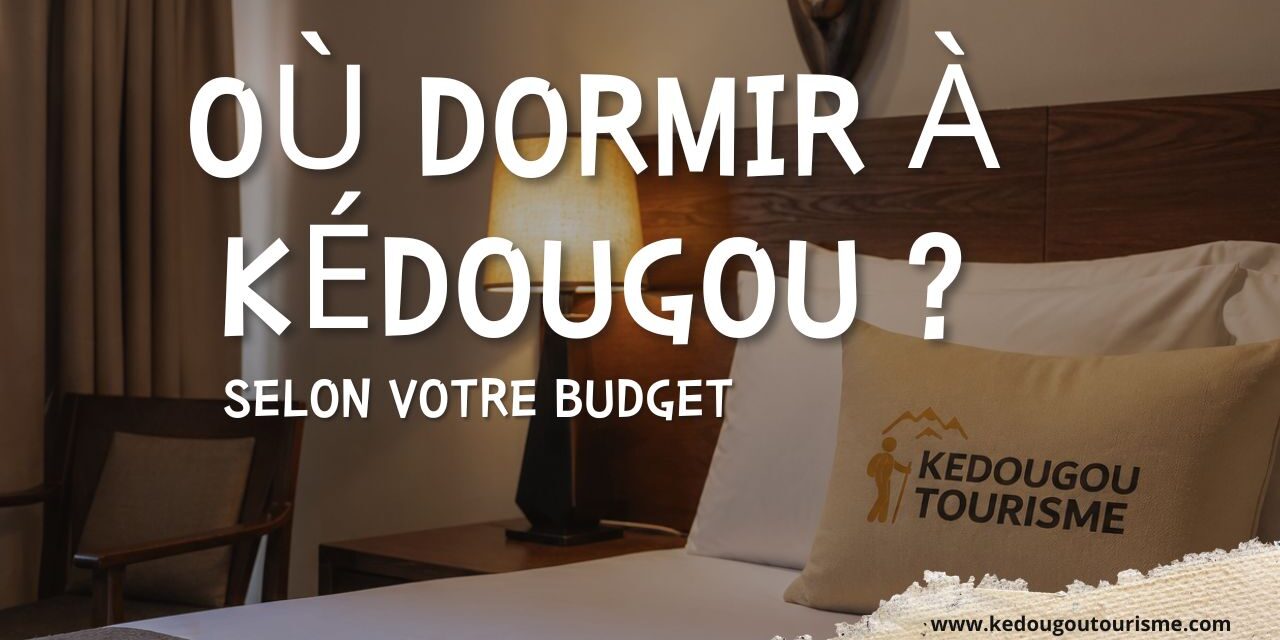 Où dormir à Kédougou selon votre budget