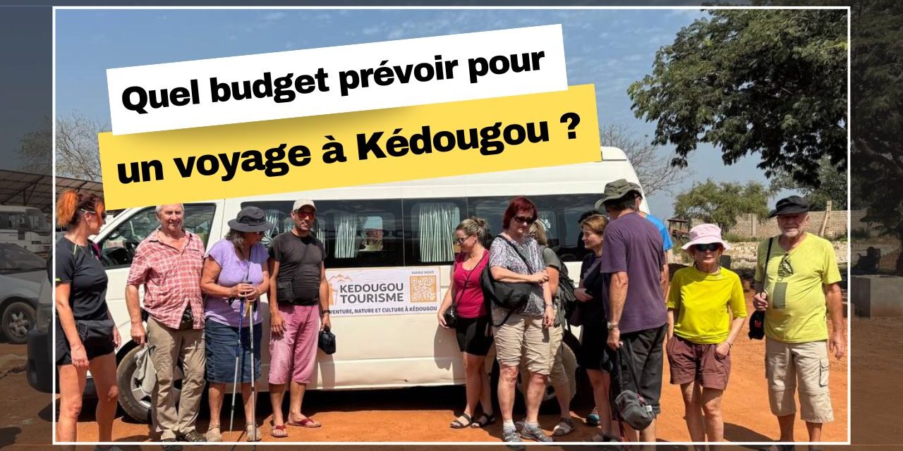 Budget voyage Kédougou – hébergement, transport et activités Budget voyage Kédougou – hébergement, transport et activités